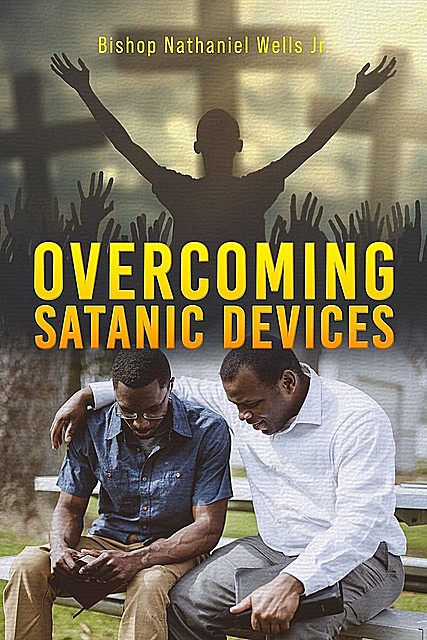 Overcoming Satanic Devices, Bishop Nathaniel Wells Jr.