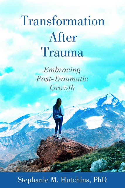 Transformation After Trauma, Stephanie M. Hutchins