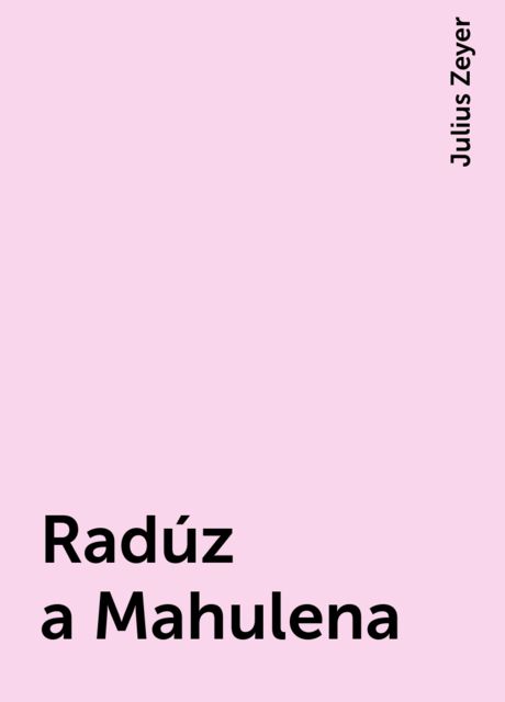 Radúz a Mahulena, Julius Zeyer