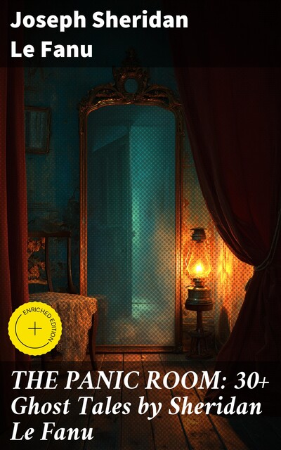 THE PANIC ROOM: 30+ Ghost Tales by Sheridan Le Fanu, Joseph Sheridan Le Fanu