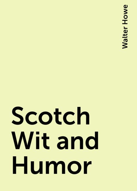 Scotch Wit and Humor, Walter Howe