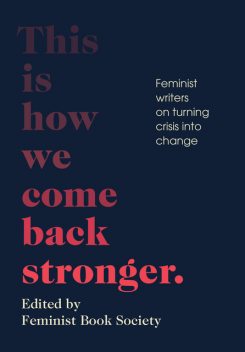 This Is How We Come Back Stronger, Kate Mosse, Michelle Tea, Juliet Jacques, Lisa Taddeo, Layla Saad