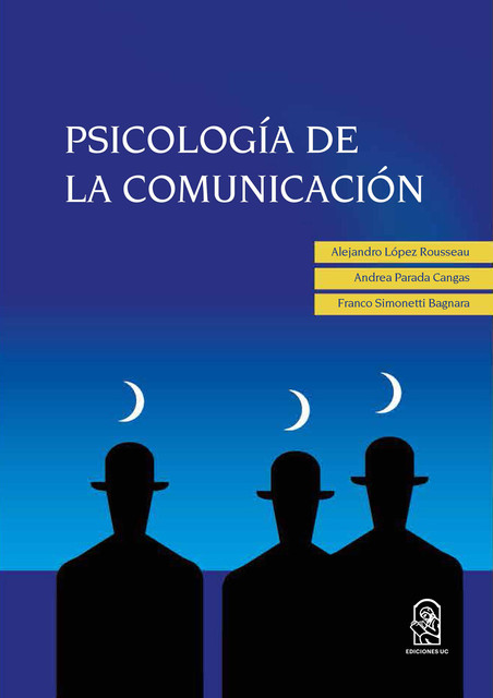 PSICOLOGÍA DE LA COMUNICACIÓN, Alejandro López Rousseau, Andrea Parada, Franco Simonetti Bagnara