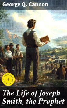 The Life of Joseph Smith, the Prophet, George Q.Cannon
