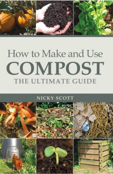 How to Make and Use Compost, Nicky Scott