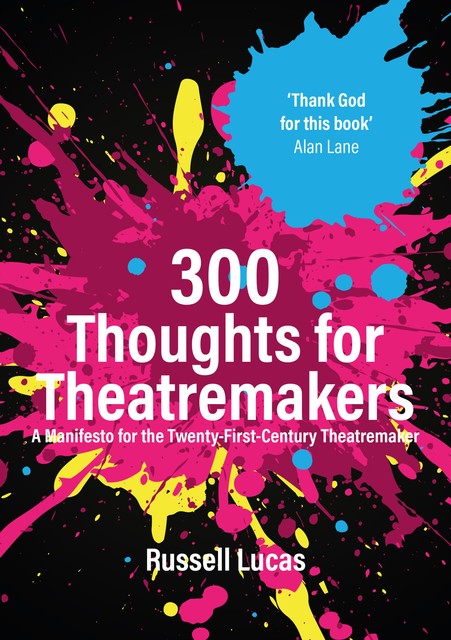 300 Thoughts for Theatremakers, Russell Lucas