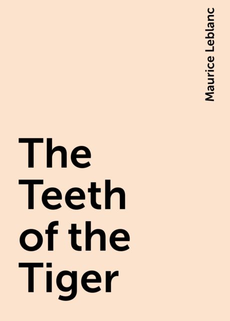 The Teeth of the Tiger, Maurice Leblanc