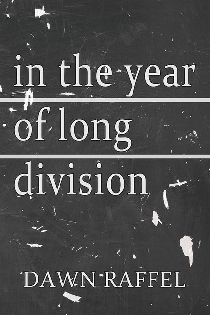 In the Year of Long Division, Dawn Raffel