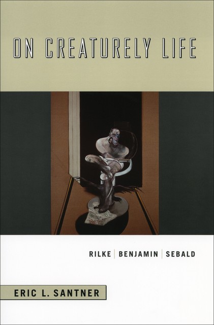 On Creaturely Life, Eric L. Santner