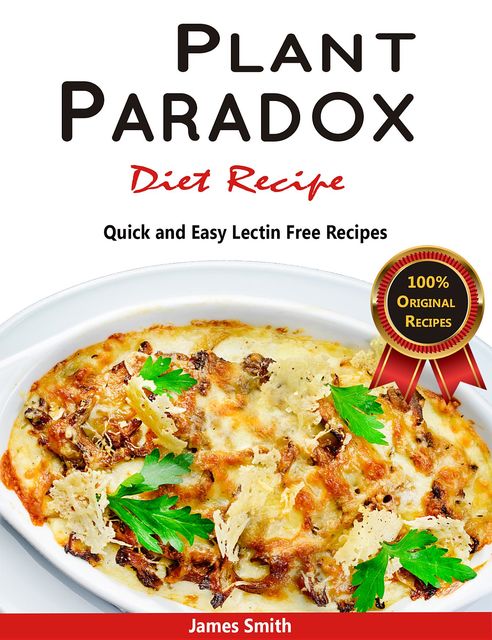 Plant Paradox Diet Recipe: The Ultimate Lectin Free Cookbook, James Smith, Plant Paradox Cookbook