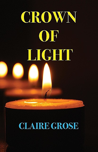 CROWN OF LIGHT, Claire E Grose
