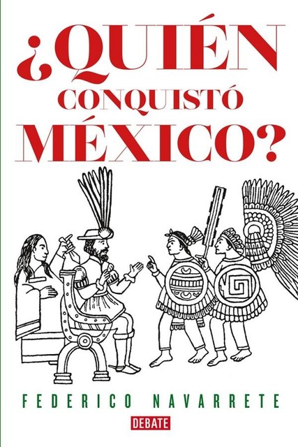 Quién conquistó México, Federico Navarrete