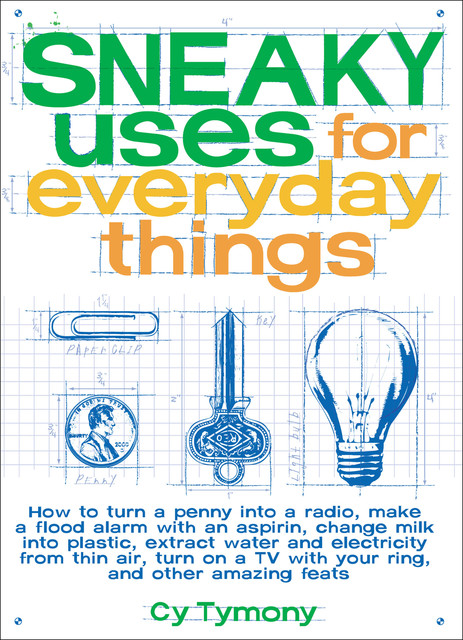 Sneaky Uses for Everyday Things, Cy Tymony