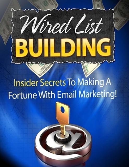 Wired List Building – Insider Secrets to Making a Fortune With Email Marketing, Lucifer Heart
