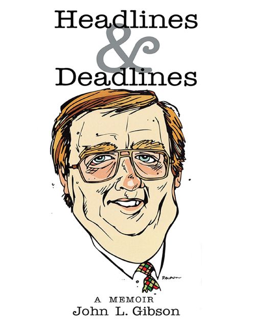 Headlines & Deadlines: A Memoir, John Gibson