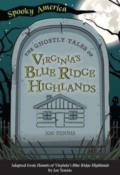 Ghostly Tales of Virginia's Blue Ridge Highlands, Joe Tennis