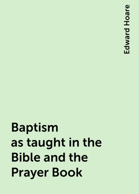 Baptism as taught in the Bible and the Prayer Book, Edward Hoare