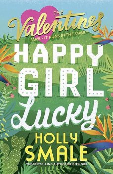 The Valentines: Happy Girl Lucky, Holly Smale
