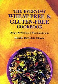 The Everyday Wheat-Free and Gluten-Free Cookbook, Michelle Berriedale-Johnson