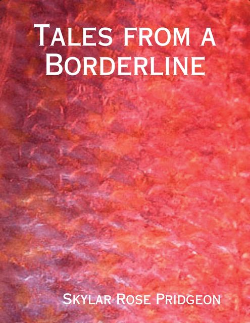 Tales from a Borderline, Skylar Rose Pridgeon