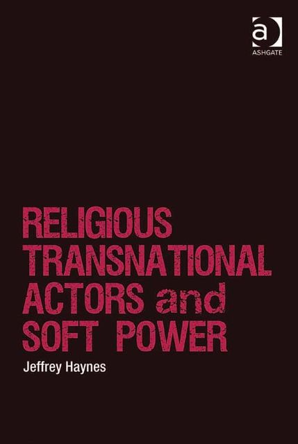Religious Transnational Actors and Soft Power, Jeffrey Haynes