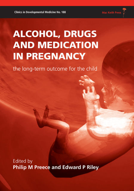 Alcohol, Drugs and Medication in Pregnancy, Edward P Riley, Philip M Preece