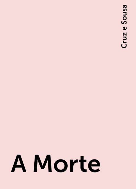 A Morte, Cruz e Sousa