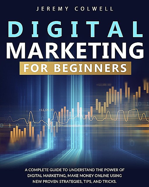 DIGITAL MARKETING FOR BEGINNERS, Jeremy Colwell