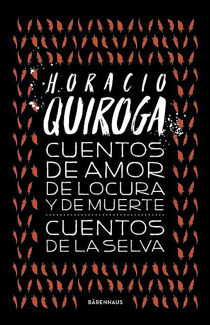 Cuentos de amor de locura y de muerte / Cuentos de la selva, Horacio Quiroga