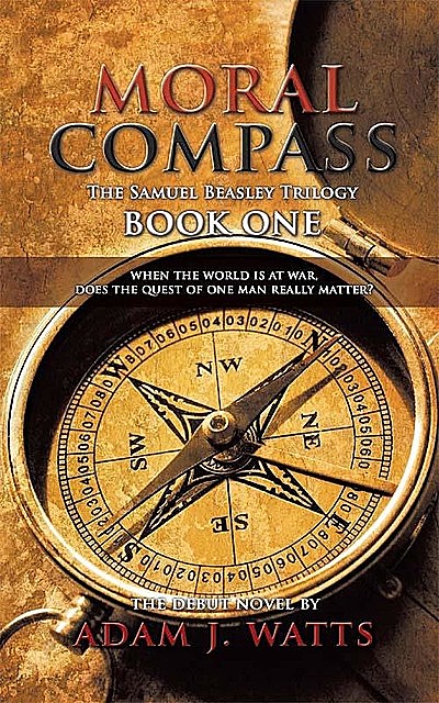 Moral Compass (the Samuel Beasley Trilogy) Book One, Adam J. Watts