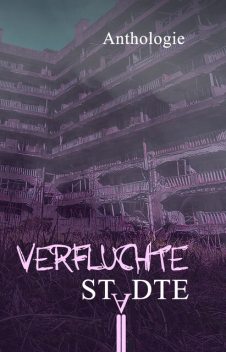 Verfluchte Städte, Anett Arnold, Christin Schäfer, Daniel Spieker, Gabriel Maier, Jasmin Jülicher, Jenny Dotzauer, Johannes Kratzer, Juliane Schiesel, Lea Baumgart, Maria Grzeschista, Marius Kuhle, Renée Engel, Tim Pollok, Şafak Sarıçiçek