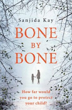 Bone by Bone, Sanjida Kay