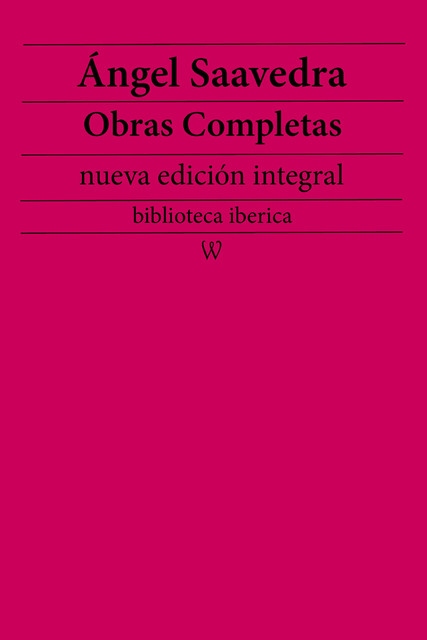Ángel Saavedra: Obras completas (nueva edición integral), Ángel Saavedra