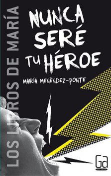 Nunca seré tu héroe, María Menéndez-Ponte