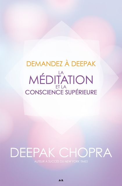 Demandez à Deepak – La méditation et la conscience supérieure, Deepak Chopra