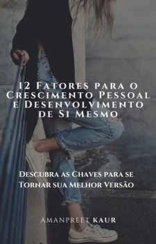 12 Fatores para o Crescimento Pessoal e Desenvolvimento de Si Mesmo, Amanpreet Kaur