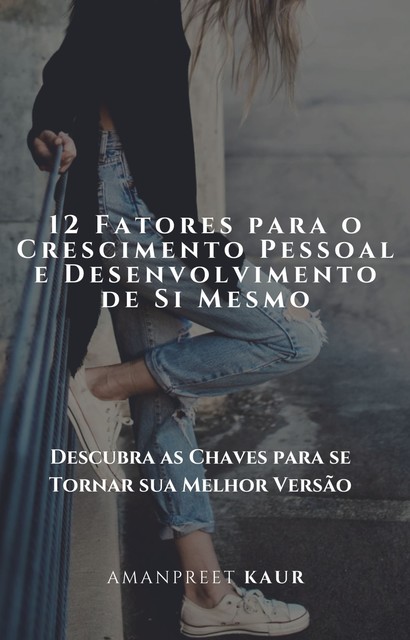 12 Fatores para o Crescimento Pessoal e Desenvolvimento de Si Mesmo, Amanpreet Kaur