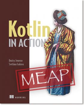 Kotlin in Action MEAP V11, Dmitry Jemerov