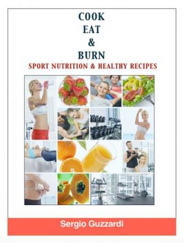 Cook Eat & Burn – Sport Nutrition and Healthy recipes, Sergio Guzzardi