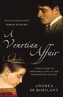 A Venetian Affair: A true story of impossible love in the eighteenth century (Text Only), Andrea di Robilant
