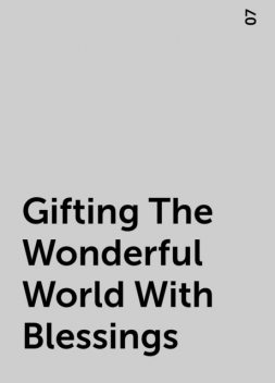 Gifting The Wonderful World With Blessings, 07