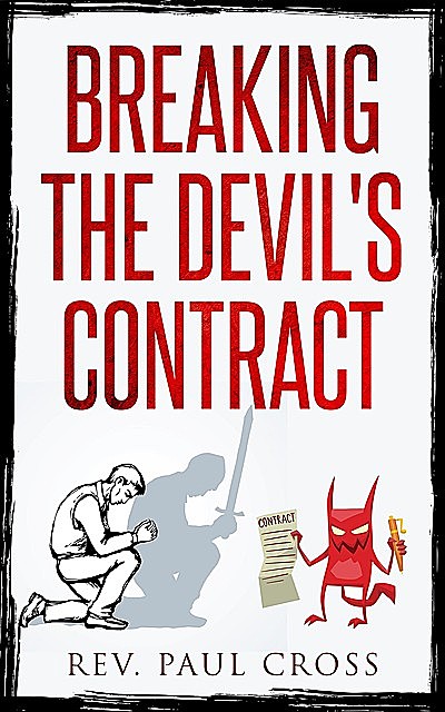 Breaking the Devil's Contract, Rev. Paul T. Cross