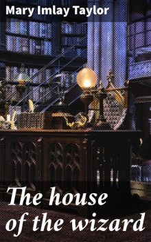The house of the wizard, Mary Taylor