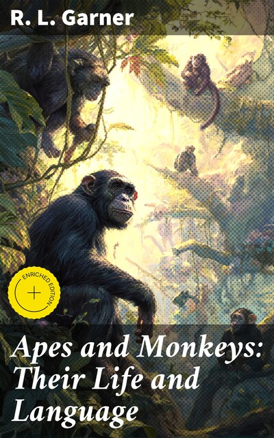 Apes and Monkeys: Their Life and Language, R.L. Garner
