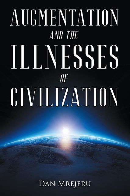 Augmentation and the Illnesses of Civilization, Dan Mrejeru