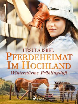 Pferdeheimat im Hochland – Winterstürme, Frühlingsluft, Ursula Isbel