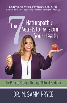 The 7 Naturopathic Secrets to Transform Your Health, M. Samm Pryce