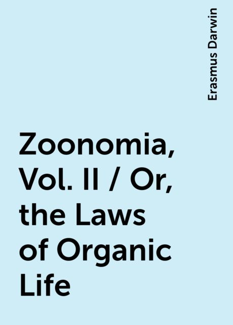 Zoonomia, Vol. II / Or, the Laws of Organic Life, Erasmus Darwin