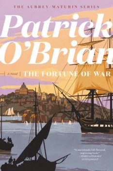 The Fortune of War: Aubrey/Maturin series, book 6, Patrick O’Brian