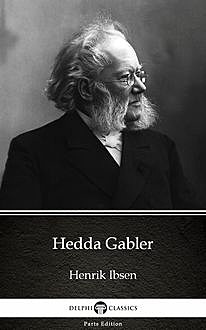 Hedda Gabler by Henrik Ibsen – Delphi Classics (Illustrated), Henrik Ibsen